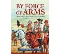 By Force of Arms: The Austrian Army in the Seven Years War Volume 2