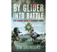 By Glider into Battle: 12th Airborne Devons in Northwest Europe