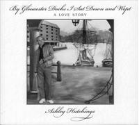 By Gloucester Docks I Sat & Wept: A Love Story by HUTCHINGS,ASHLEY [VINYL] NEUF
