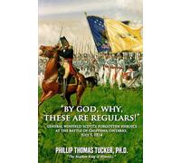 “By God, Why, These Are Regulars!” General Winfield Scott’s Forgotten Heroics at the Battle of Chippawa, Ontario, July 5, 1814