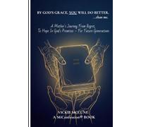 BY GOD'S GRACE, YOU WILL DO BETTER...than me.: A Mother's Journey From Regret, To Hope In God's Promises - For Future Generations