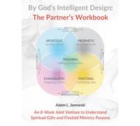 By God's Intelligent Design: The Partner's Workbook: An 8-Week Joint Venture to Understand Spiritual Gifts and Fivefold Ministry Purpose