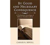 By Good and Necessary Consequence: A Preliminary Genealogy of Biblicist Foundationalism Bovell, Carlos R. (Auteur)