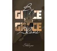 By Grace And Grace Alone