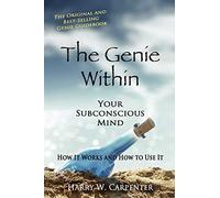 By Harry W Carpenter The Genie Within: Your Subconcious Mind--How It Works and How To Use It