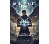 BY HER BROKEN CROWN Series, Book 1: Her crown fell in pieces. Their world will fall with it.