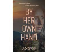 BY HER OWN HAND War and passion in a woman's wounded heart - John W Deveny - John Deveny - ebook (ePub) - Livre
