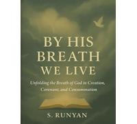 By His Breath We Live: Unfolding the Breath of God in Creation, Covenant, and Consummation