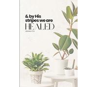 By His Stripes We Are Healed: A Blank Journal for the Soul with Scripture and Quotes for Restoration and Renewal