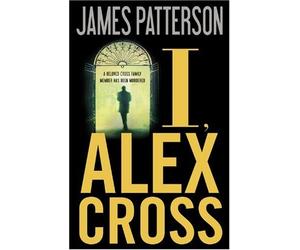 By James Patterson: I, Alex Cross