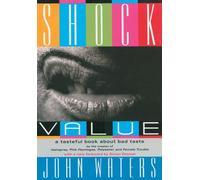 By John Waters - Shock Value: A Tasteful Book About Bad Taste (3rd)