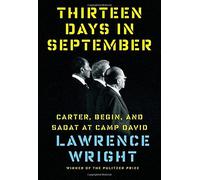 By Lawrence Wright Thirteen Days in September: Carter, Begin, and Sadat at Camp David (First Edition so stated) [Hardcover]