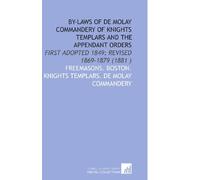 By-Laws of De Molay Commandery of Knights Templars and the Appendant Orders: First Adopted 1849; Revised 1869-1879 (1881 )