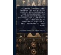 By-Laws Of Oakland Lodge, No. 188, Of Free And Accepted Masons ... Being The Uniform Code Recommended By The Grand Lodge At Its Annual Communication, A.L. 5860; With The Funeral Service As Arranged By