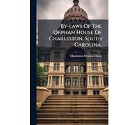 By-laws Of The Orphan House Of Charleston, South Carolina.
