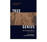 By Lillian Hoddeson ; Vicki Daitch ( Author ) [ True Genius: The Life and Science of John Bardeen; The Only Winner of Two Nobel Prizes in Physics By Oct-2002 Paperback