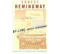 By-Line, Ernest Hemingway Ernest Hemingway, William White (Auteur)