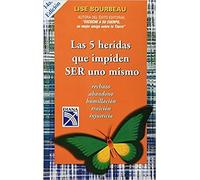 By Lise Bourbeau Las 5 heridas que impiden SER uno mismo / Heal Your Wounds and Find Your True Self: Rechazo, abandon (Tra) [Paperback]