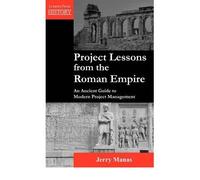 By Manas, Jerry Project Lessons from the Roman Empire: An Ancient Guide to Modern Project Management (Lessons from History) Paperback - January 2010