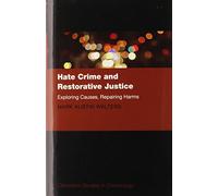 By Mark Austin Walters Hate Crime and Restorative Justice: Exploring Causes, Repairing Harms (Clarendon Studies in Criminol [Hardcover]