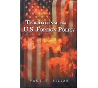 By Paul R. Pillar - Terrorism and U. S. Foreign Policy: 1st (first) Edition