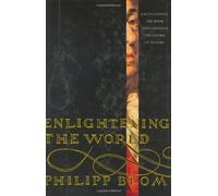 By Philipp Blom - Enlightening the World: Encyclopedie, The Book That Changed the Course of History