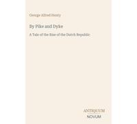 By Pike and Dyke: A Tale of the Rise of the Dutch Republic