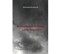 By Prayer and Petition: Little Prayers