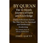BY QUR’AN: The 12-Month Journey of Faith and Knowledge: Daily Reflections Across the Hijri Year for Spiritual and Intellectual Awakening The Islamic Year of Divine Reflection