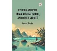 By Rock And Pool On An Austral Shore, And Other Stories