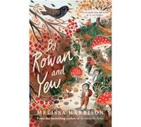 By Rowan and Yew by Melissa Harrison Melissa Harrison (Auteur)