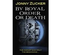 By Royal Order or Death by Zucker Jonny Jonny Zucker (Auteur)