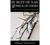 By Rust of Nail & Prick of Thorn: The Theory & Practice of Effective Home Warding