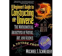 By Schneider, Michael S. ( Author ) [ The Beginner's Guide to Constructing the Universe: The Mathematical Archetypes of Nature, Art, and Science By Sep-1995 Paperback