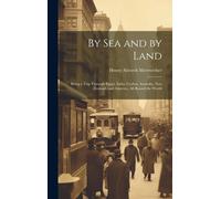 By Sea And By Land: Being A Trip Through Egypt, India, Ceylon, Australia, New Zealand, And America, All Round The World