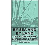 By Sea And By Land - The Story Of Our Amphibious Forces