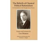 By Strauss, Leo ( Author ) [ The Rebirth of Classical Political Rationalism: An Introduction to the Thought of Leo Strauss By Jan-1989 Paperback