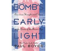 By The Bomb's Early Light: American Thought And Culture At The Dawn Of The Atomic Age