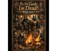 By The Gods Im Dead!: What Next?