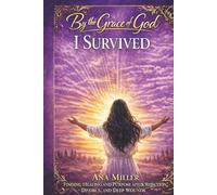 By the Grace of God I Survived: Finding Healing, Identity, and Purpose After Rejection, Divorce, and Life’s Deepest Wounds