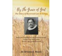 By the Grace of God: The Story of Reverend Lars E. Green