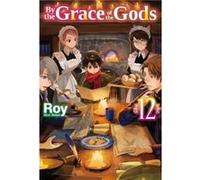 By the Grace of the Gods: Volume 12 (Light Novel)