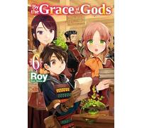By the Grace of the Gods: Volume 6 (Light Novel)