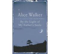 By The Light Of My Father's Smile Alice Walker Alice Walker (Auteur)