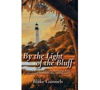 By The Light Of The Bluff: A Historical Fiction Novel Of A Woman's Courage, Buried Secrets, And Finding Home In Post-Civil War Georgia Paperback Book By Blake Gunnels