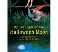 By the Light of the Halloween Moon by Caroline Stutson & Illustrated by Kevin Hawkes Caroline Stutson Illustrated by Kevin Hawkes (Auteur)