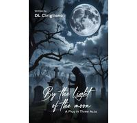 By the Light of the Moon: A Play in Three Acts