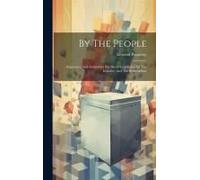 By The People: Arguments And Authorities For Direct Legislation Or The Initiative And The Referendum