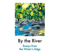 By the River: Essays from the Water's Edge