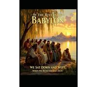 BY THE RIVERS OF BABYLON